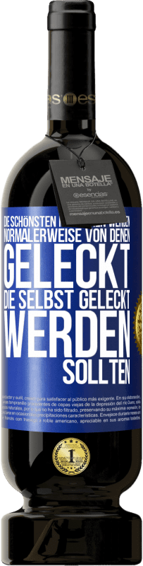 49,95 € Kostenloser Versand | Rotwein Premium Ausgabe MBS® Reserve Die schönsten Menschen werden normalerweise von denen geleckt, die selbst geleckt werden sollten Blaue Markierung. Anpassbares Etikett Reserve 12 Monate Ernte 2016 Tempranillo