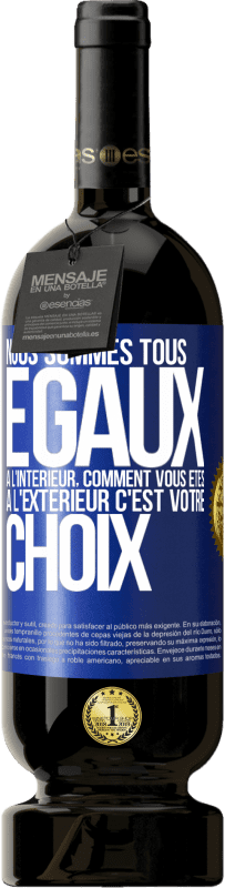 49,95 € Envoi gratuit | Vin rouge Édition Premium MBS® Réserve Nous sommes tous égaux à l'intérieur, comment vous êtes à l'extérieur c'est votre choix Étiquette Bleue. Étiquette personnalisable Réserve 12 Mois Récolte 2015 Tempranillo