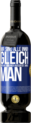 49,95 € Kostenloser Versand | Rotwein Premium Ausgabe MBS® Reserve Wir sind alle innen gleich, aber wie man nach außen ist, wählt man Blaue Markierung. Anpassbares Etikett Reserve 12 Monate Ernte 2015 Tempranillo