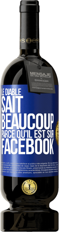 49,95 € Envoi gratuit | Vin rouge Édition Premium MBS® Réserve Le diable sait beaucoup, parce qu'il est sur Facebook Étiquette Bleue. Étiquette personnalisable Réserve 12 Mois Récolte 2015 Tempranillo