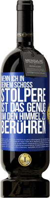 49,95 € Kostenloser Versand | Rotwein Premium Ausgabe MBS® Reserve Wenn ich in deinem Schoß stolpere ist das genug, um den Himmel zu berühren Blaue Markierung. Anpassbares Etikett Reserve 12 Monate Ernte 2014 Tempranillo