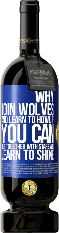 49,95 € Free Shipping | Red Wine Premium Edition MBS® Reserve Why join wolves and learn to howl, if you can get together with stars and learn to shine Blue Label. Customizable label Reserve 12 Months Harvest 2015 Tempranillo