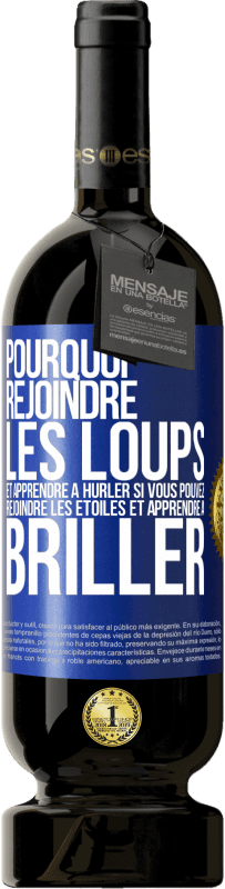 49,95 € Envoi gratuit | Vin rouge Édition Premium MBS® Réserve Pourquoi rejoindre les loups et apprendre à hurler si vous pouvez rejoindre les étoiles et apprendre à briller Étiquette Bleue. Étiquette personnalisable Réserve 12 Mois Récolte 2015 Tempranillo