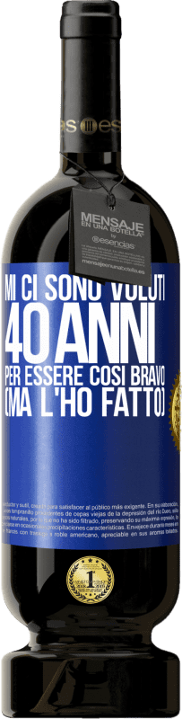 49,95 € Spedizione Gratuita | Vino rosso Edizione Premium MBS® Riserva Mi ci sono voluti 40 anni per essere così bravo (ma l'ho fatto) Etichetta Blu. Etichetta personalizzabile Riserva 12 Mesi Raccogliere 2015 Tempranillo