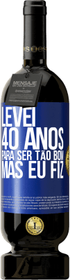 49,95 € Envio grátis | Vinho tinto Edição Premium MBS® Reserva Levei 40 anos para ser tão bom (mas eu fiz) Etiqueta Azul. Etiqueta personalizável Reserva 12 Meses Colheita 2015 Tempranillo