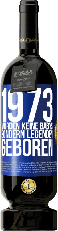 49,95 € Kostenloser Versand | Rotwein Premium Ausgabe MBS® Reserve 1973 wurden keine Babys sondern Legenden geboren Blaue Markierung. Anpassbares Etikett Reserve 12 Monate Ernte 2015 Tempranillo