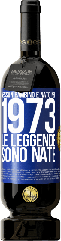 49,95 € Spedizione Gratuita | Vino rosso Edizione Premium MBS® Riserva Nessun bambino è nato nel 1973. Le leggende sono nate Etichetta Blu. Etichetta personalizzabile Riserva 12 Mesi Raccogliere 2015 Tempranillo