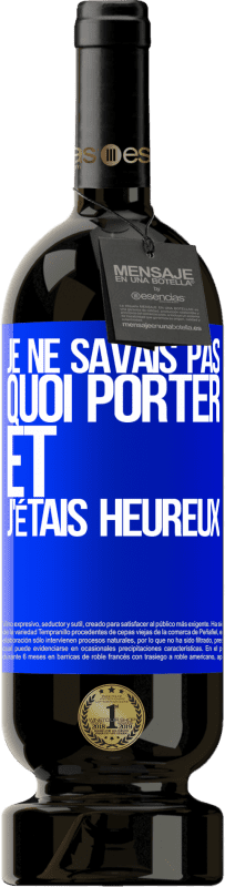 49,95 € Envoi gratuit | Vin rouge Édition Premium MBS® Réserve Je ne savais pas quoi porter et j'étais heureux Étiquette Bleue. Étiquette personnalisable Réserve 12 Mois Récolte 2015 Tempranillo