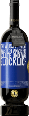 49,95 € Kostenloser Versand | Rotwein Premium Ausgabe MBS® Reserve Ich wusste nicht, was ich anziehen sollte und war glücklich Blaue Markierung. Anpassbares Etikett Reserve 12 Monate Ernte 2014 Tempranillo