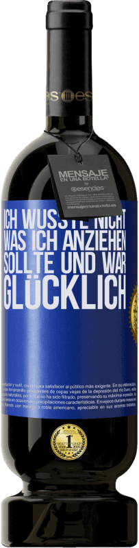 49,95 € Kostenloser Versand | Rotwein Premium Ausgabe MBS® Reserve Ich wusste nicht, was ich anziehen sollte und war glücklich Blaue Markierung. Anpassbares Etikett Reserve 12 Monate Ernte 2015 Tempranillo