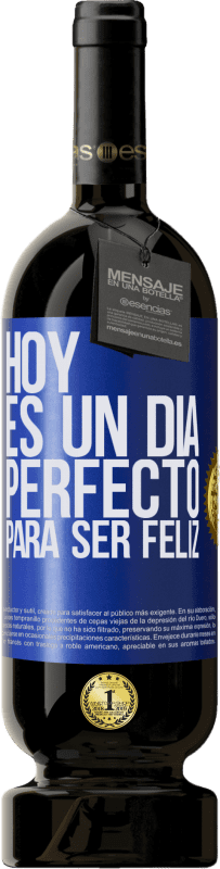 49,95 € Envío gratis | Vino Tinto Edición Premium MBS® Reserva Hoy es un día perfecto para ser feliz Etiqueta Azul. Etiqueta personalizable Reserva 12 Meses Cosecha 2015 Tempranillo