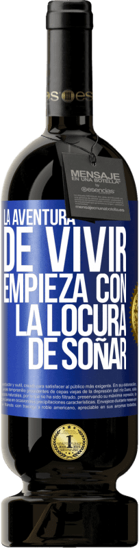 49,95 € Envío gratis | Vino Tinto Edición Premium MBS® Reserva La aventura de vivir, empieza con la locura de soñar Etiqueta Azul. Etiqueta personalizable Reserva 12 Meses Cosecha 2015 Tempranillo