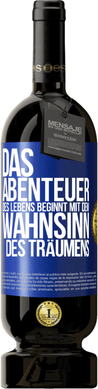 49,95 € Kostenloser Versand | Rotwein Premium Ausgabe MBS® Reserve Das Abenteuer des Lebens beginnt mit dem Wahnsinn des Träumens Blaue Markierung. Anpassbares Etikett Reserve 12 Monate Ernte 2015 Tempranillo