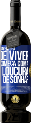 49,95 € Envio grátis | Vinho tinto Edição Premium MBS® Reserva A aventura de viver começa com a loucura de sonhar Etiqueta Azul. Etiqueta personalizável Reserva 12 Meses Colheita 2016 Tempranillo
