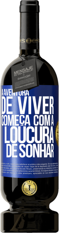 49,95 € Envio grátis | Vinho tinto Edição Premium MBS® Reserva A aventura de viver começa com a loucura de sonhar Etiqueta Azul. Etiqueta personalizável Reserva 12 Meses Colheita 2015 Tempranillo