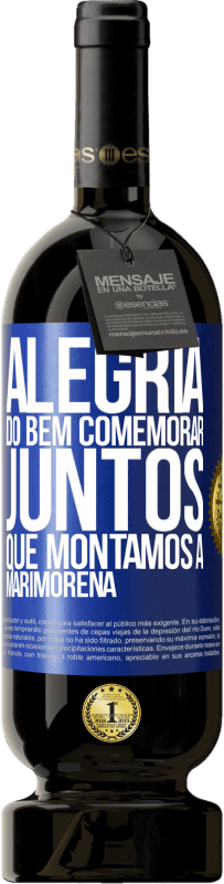 49,95 € Envio grátis | Vinho tinto Edição Premium MBS® Reserva Alegria do bem, comemorar juntos que montamos a marimorena Etiqueta Azul. Etiqueta personalizável Reserva 12 Meses Colheita 2015 Tempranillo