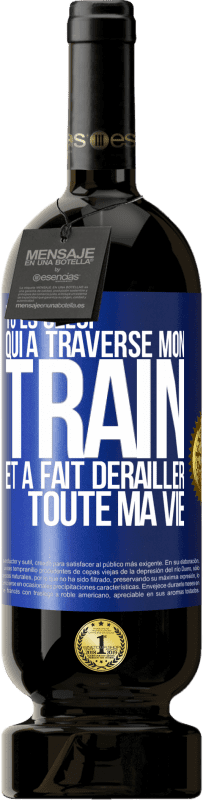 49,95 € Envoi gratuit | Vin rouge Édition Premium MBS® Réserve Tu es celui qui a traversé mon train et a fait dérailler toute ma vie Étiquette Bleue. Étiquette personnalisable Réserve 12 Mois Récolte 2015 Tempranillo