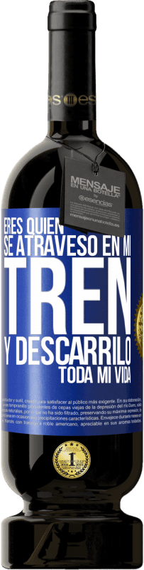 49,95 € Envío gratis | Vino Tinto Edición Premium MBS® Reserva Eres quien se atravesó en mi tren y descarriló toda mi vida Etiqueta Azul. Etiqueta personalizable Reserva 12 Meses Cosecha 2015 Tempranillo