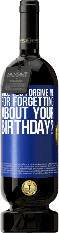 49,95 € Free Shipping | Red Wine Premium Edition MBS® Reserve Will you forgive me for forgetting about your birthday? Blue Label. Customizable label Reserve 12 Months Harvest 2014 Tempranillo