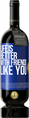 49,95 € Free Shipping | Red Wine Premium Edition MBS® Reserve Life is better, with friends like you Blue Label. Customizable label Reserve 12 Months Harvest 2015 Tempranillo