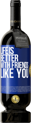 49,95 € Free Shipping | Red Wine Premium Edition MBS® Reserve Life is better, with friends like you Blue Label. Customizable label Reserve 12 Months Harvest 2016 Tempranillo