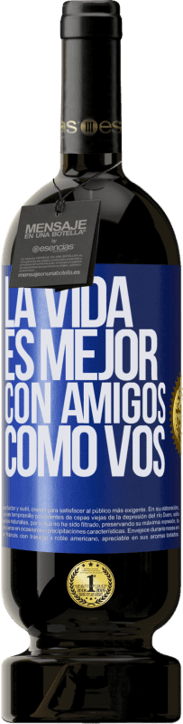 49,95 € Envío gratis | Vino Tinto Edición Premium MBS® Reserva La vida es mejor, con amigos como vos Etiqueta Azul. Etiqueta personalizable Reserva 12 Meses Cosecha 2015 Tempranillo