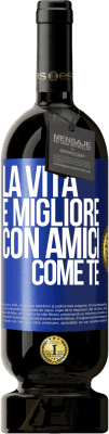 49,95 € Spedizione Gratuita | Vino rosso Edizione Premium MBS® Riserva La vita è migliore, con amici come te Etichetta Blu. Etichetta personalizzabile Riserva 12 Mesi Raccogliere 2015 Tempranillo