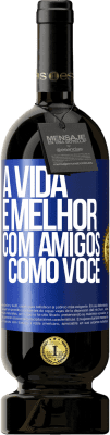 49,95 € Envio grátis | Vinho tinto Edição Premium MBS® Reserva A vida é melhor, com amigos como você Etiqueta Azul. Etiqueta personalizável Reserva 12 Meses Colheita 2016 Tempranillo