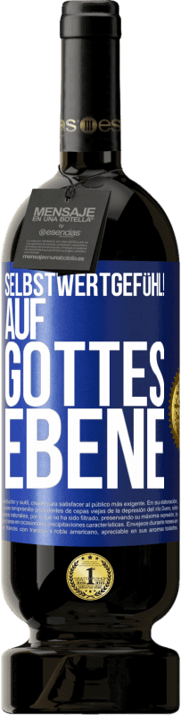 49,95 € Kostenloser Versand | Rotwein Premium Ausgabe MBS® Reserve Selbstwertgefühl! Auf Gottes Ebene Blaue Markierung. Anpassbares Etikett Reserve 12 Monate Ernte 2015 Tempranillo