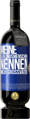 49,95 € Kostenloser Versand | Rotwein Premium Ausgabe MBS® Reserve Meine Lieblingsmenschen nennen mich Großvater Blaue Markierung. Anpassbares Etikett Reserve 12 Monate Ernte 2015 Tempranillo