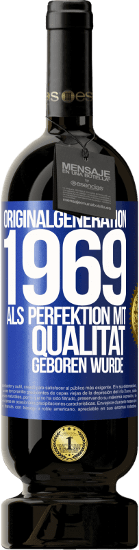 49,95 € Kostenloser Versand | Rotwein Premium Ausgabe MBS® Reserve Originalgeneration 1969 Als Perfektion mit Qualität geboren wurde Blaue Markierung. Anpassbares Etikett Reserve 12 Monate Ernte 2014 Tempranillo