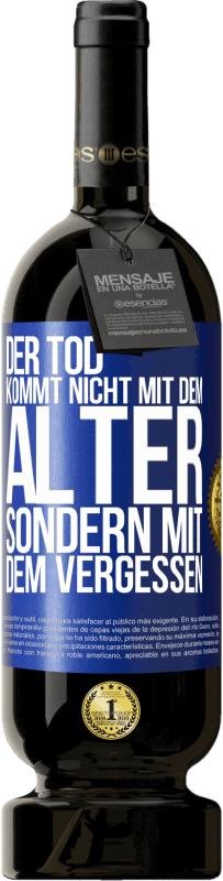 49,95 € Kostenloser Versand | Rotwein Premium Ausgabe MBS® Reserve Der Tod kommt nicht mit dem Alter, sondern mit dem Vergessen Blaue Markierung. Anpassbares Etikett Reserve 12 Monate Ernte 2015 Tempranillo