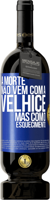 49,95 € Envio grátis | Vinho tinto Edição Premium MBS® Reserva A morte não vem com a velhice, mas com o esquecimento Etiqueta Azul. Etiqueta personalizável Reserva 12 Meses Colheita 2015 Tempranillo