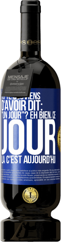 49,95 € Envoi gratuit | Vin rouge Édition Premium MBS® Réserve Tu te souviens d'avoir dit: "un jour"? Eh bien, ce jour là c'est aujourd'hui Étiquette Bleue. Étiquette personnalisable Réserve 12 Mois Récolte 2015 Tempranillo