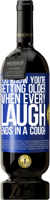 49,95 € 送料無料 | 赤ワイン プレミアム版 MBS® 予約する すべての笑いが咳で終わるとき、あなたはあなたが年をとっていることを知っています 青いタグ. カスタマイズ可能なラベル 予約する 12 月 収穫 2016 Tempranillo