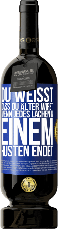 49,95 € Kostenloser Versand | Rotwein Premium Ausgabe MBS® Reserve Du weißt, dass du älter wirst, wenn jedes Lachen in einem Husten endet Blaue Markierung. Anpassbares Etikett Reserve 12 Monate Ernte 2015 Tempranillo