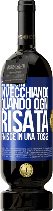 49,95 € Spedizione Gratuita | Vino rosso Edizione Premium MBS® Riserva Sai che stai invecchiando, quando ogni risata finisce in una tosse Etichetta Blu. Etichetta personalizzabile Riserva 12 Mesi Raccogliere 2015 Tempranillo