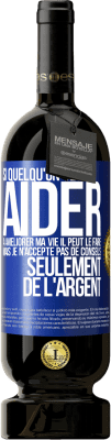 49,95 € Envoi gratuit | Vin rouge Édition Premium MBS® Réserve Si quelqu'un veut aider à améliorer ma vie il peut le faire. Mais je n'accepte pas de conseils, seulement de l'argent Étiquette Bleue. Étiquette personnalisable Réserve 12 Mois Récolte 2015 Tempranillo