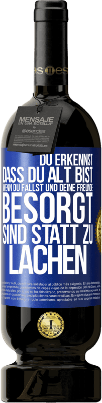 49,95 € Kostenloser Versand | Rotwein Premium Ausgabe MBS® Reserve Du erkennst, dass du alt bist, wenn du fällst und deine Freunde besorgt sind statt zu lachen Blaue Markierung. Anpassbares Etikett Reserve 12 Monate Ernte 2015 Tempranillo