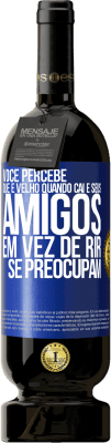 49,95 € Envio grátis | Vinho tinto Edição Premium MBS® Reserva Você percebe que é velho quando cai e seus amigos, em vez de rir, se preocupam Etiqueta Azul. Etiqueta personalizável Reserva 12 Meses Colheita 2015 Tempranillo