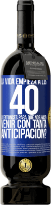 49,95 € Envío gratis | Vino Tinto Edición Premium MBS® Reserva La vida empieza a los 40.¿Y entonces para qué nos hacen venir con tanta anticipación? Etiqueta Azul. Etiqueta personalizable Reserva 12 Meses Cosecha 2014 Tempranillo