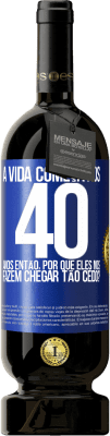 49,95 € Envio grátis | Vinho tinto Edição Premium MBS® Reserva A vida começa aos 40 anos. Então, por que eles nos fazem chegar tão cedo? Etiqueta Azul. Etiqueta personalizável Reserva 12 Meses Colheita 2014 Tempranillo