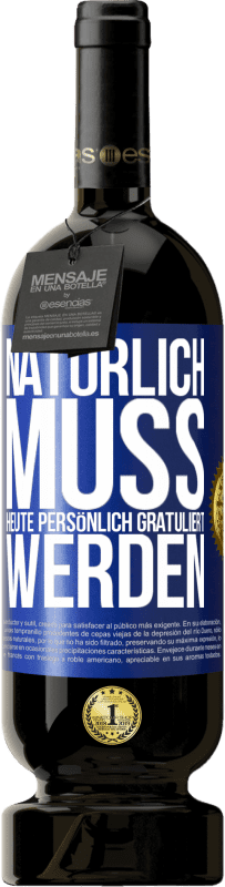 49,95 € Kostenloser Versand | Rotwein Premium Ausgabe MBS® Reserve Natürlich muss heute persönlich gratuliert werden Blaue Markierung. Anpassbares Etikett Reserve 12 Monate Ernte 2015 Tempranillo