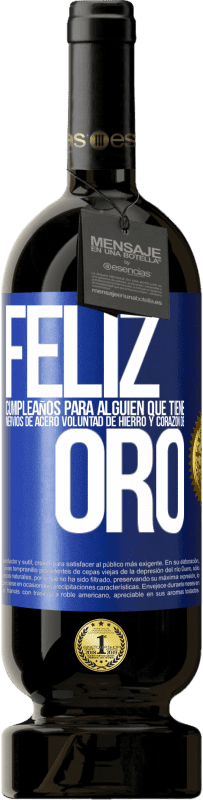 49,95 € Envío gratis | Vino Tinto Edición Premium MBS® Reserva Feliz cumpleaños, para alguien que tiene, nervios de acero, voluntad de hierro y corazón de oro Etiqueta Azul. Etiqueta personalizable Reserva 12 Meses Cosecha 2015 Tempranillo