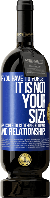 49,95 € 送料無料 | 赤ワイン プレミアム版 MBS® 予約する あなたがそれを強制しなければならないならば、それはあなたのサイズではありません。衣類、履物、人間関係に適用可能 青いタグ. カスタマイズ可能なラベル 予約する 12 月 収穫 2016 Tempranillo