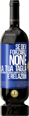 49,95 € Spedizione Gratuita | Vino rosso Edizione Premium MBS® Riserva Se devi forzarlo, non è la tua taglia. Applicabile a abbigliamento, calzature e relazioni Etichetta Blu. Etichetta personalizzabile Riserva 12 Mesi Raccogliere 2016 Tempranillo