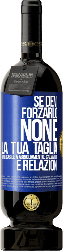 49,95 € Spedizione Gratuita | Vino rosso Edizione Premium MBS® Riserva Se devi forzarlo, non è la tua taglia. Applicabile a abbigliamento, calzature e relazioni Etichetta Blu. Etichetta personalizzabile Riserva 12 Mesi Raccogliere 2015 Tempranillo