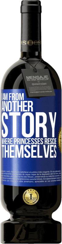 49,95 € Free Shipping | Red Wine Premium Edition MBS® Reserve I am from another story where princesses rescue themselves Blue Label. Customizable label Reserve 12 Months Harvest 2014 Tempranillo