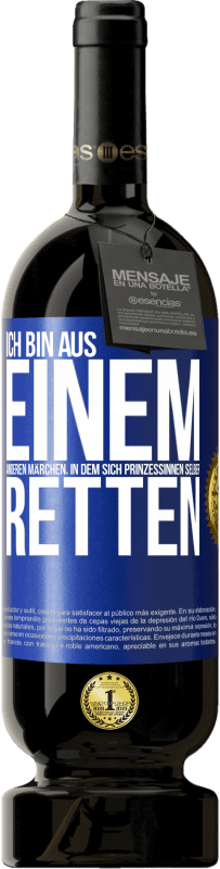 49,95 € Kostenloser Versand | Rotwein Premium Ausgabe MBS® Reserve Ich bin aus einem anderen Märchen, in dem sich Prinzessinnen selber retten Blaue Markierung. Anpassbares Etikett Reserve 12 Monate Ernte 2014 Tempranillo