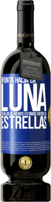 49,95 € Envío gratis | Vino Tinto Edición Premium MBS® Reserva Apunta a la Luna, si fallas al menos estarás entre las estrellas Etiqueta Azul. Etiqueta personalizable Reserva 12 Meses Cosecha 2014 Tempranillo